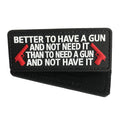 "Better To Have a Gun and Not Need It" PVC Patch